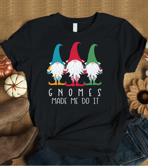 T-Shirt: GNOMES MADE ME DO IT NORDIC SANTA GNOME TRIO HOLIDAY whimsy T-Shirt GNOMES MADE ME DO IT NORDIC SANTA GNOME TRIO HOLIDAY whimsy T-Shirt