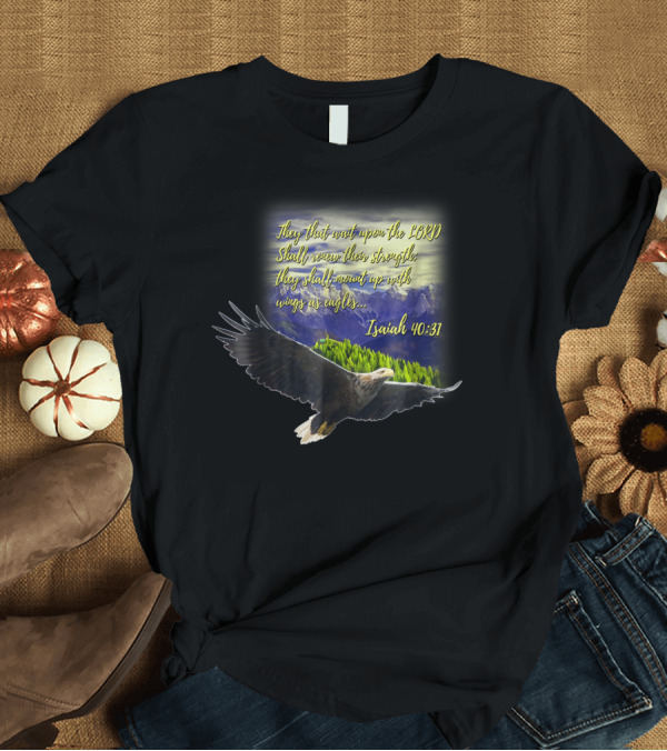 T-Shirt: They That Wait Upon the Lord Shall Renew Isaiah 40:31 Mount Up With Wings as Eagles Christian T-Shirt They That Wait Upon the Lord Shall Renew Isaiah 40:31 Mount Up With Wings as Eagles Christian T-Shirt