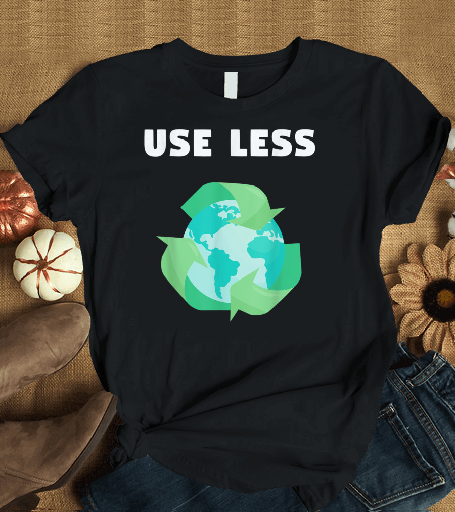 USE LESS RECYCLE PLASTIC ENVIRONMENT CLIMATE EARTH PLANET T-Shirt