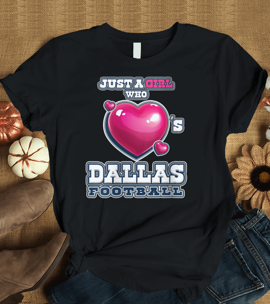 JUST A GIRL WHO LOVES DALLAS FOOTBALL T-Shirt