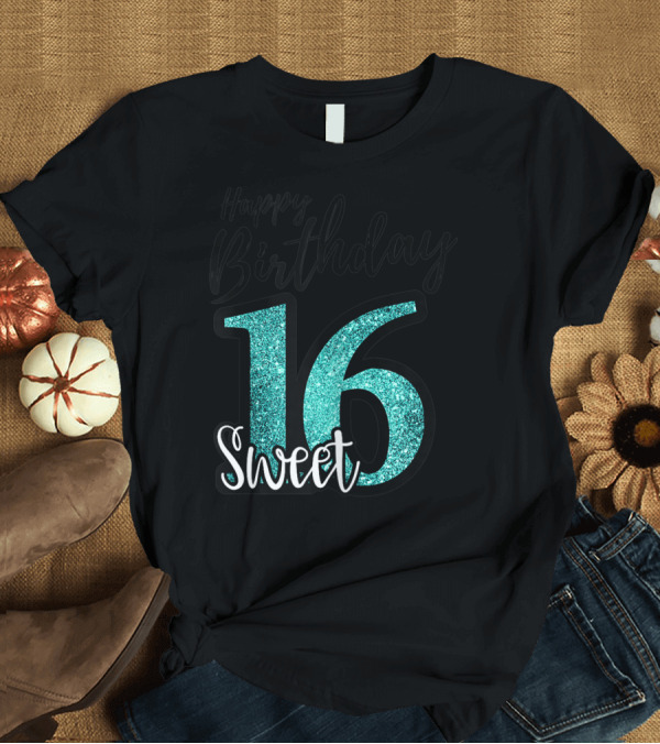 T-Shirt: Happy Birthday Sweet 16 Turquoise T-Shirt Happy Birthday Sweet 16 Turquoise T-Shirt