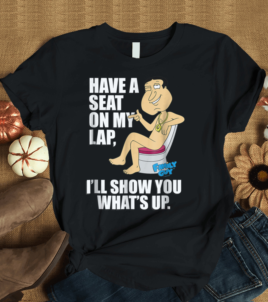 Family Guy Quagmire Have a Seat on My Lap I'll Show You What's Up T-Shirt