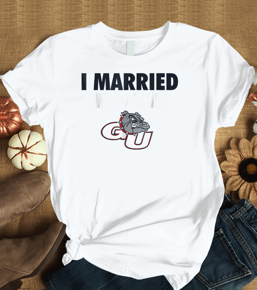 I Married Into This Gonzaga Bulldogs GU T-Shirt