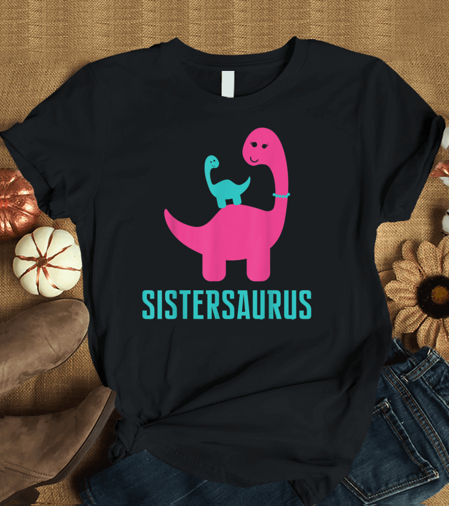 Sistersaurus Funny And Cute Dinosaur T-Shirt