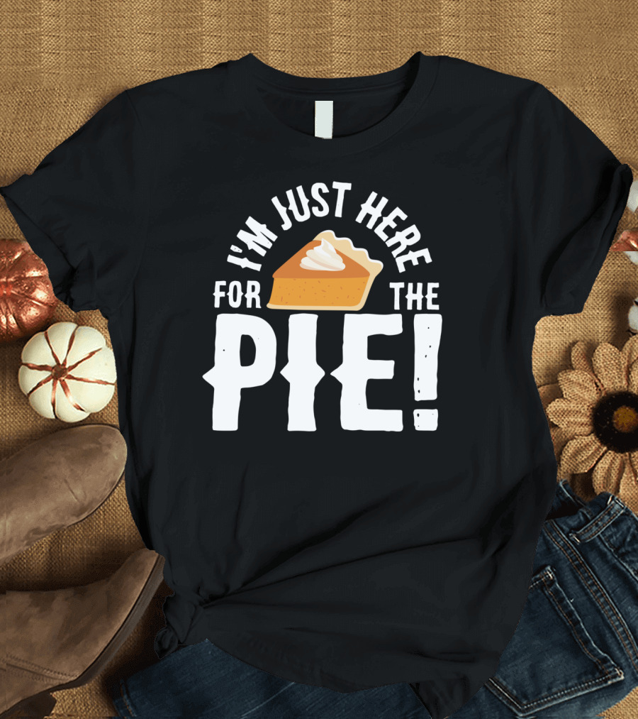 I'm Just Here for the Pie Slice with Whipped Cream T-Shirt
