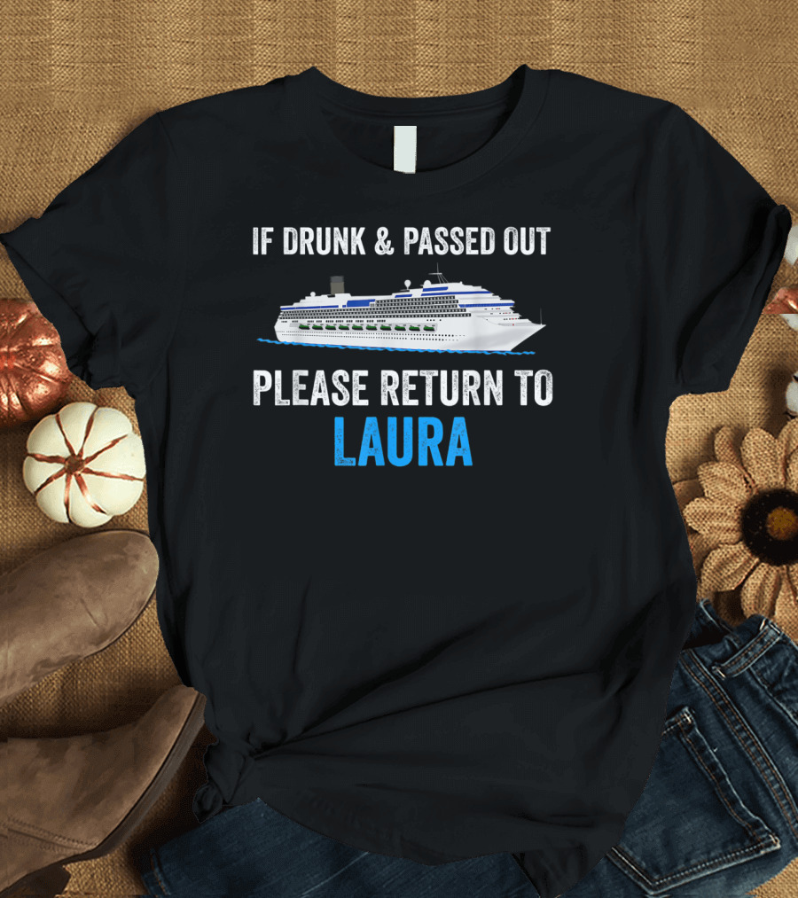 If Drunk and Passed Out Please Return To Laura Cruise T-Shirt