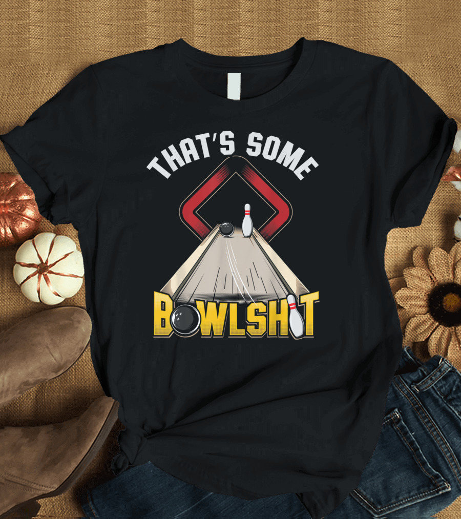 THAT'S SOME BOWLSHIT Bowling Pin and Ball T-Shirt