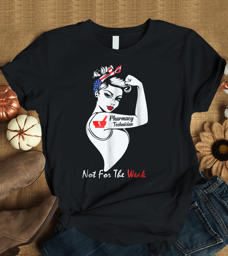 Pharmacy Technician Not For The Weak Rosie the Riveter T-Shirt