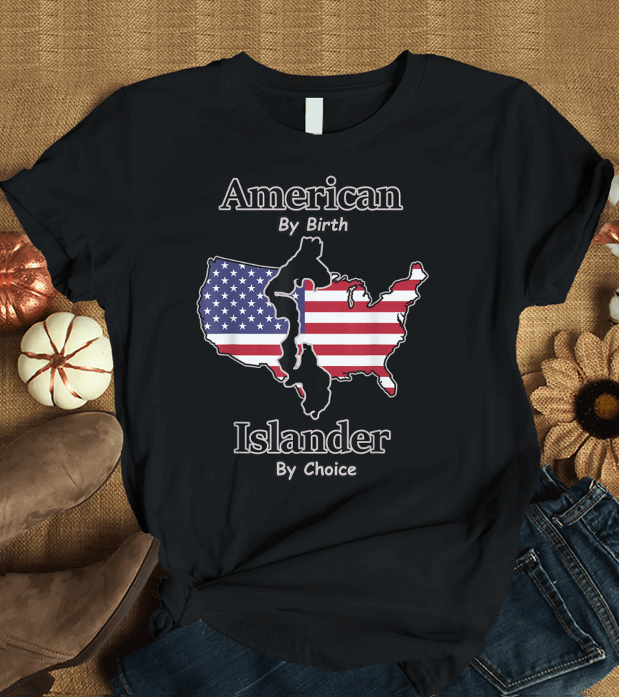 American By Birth Islander By Choice T-Shirt