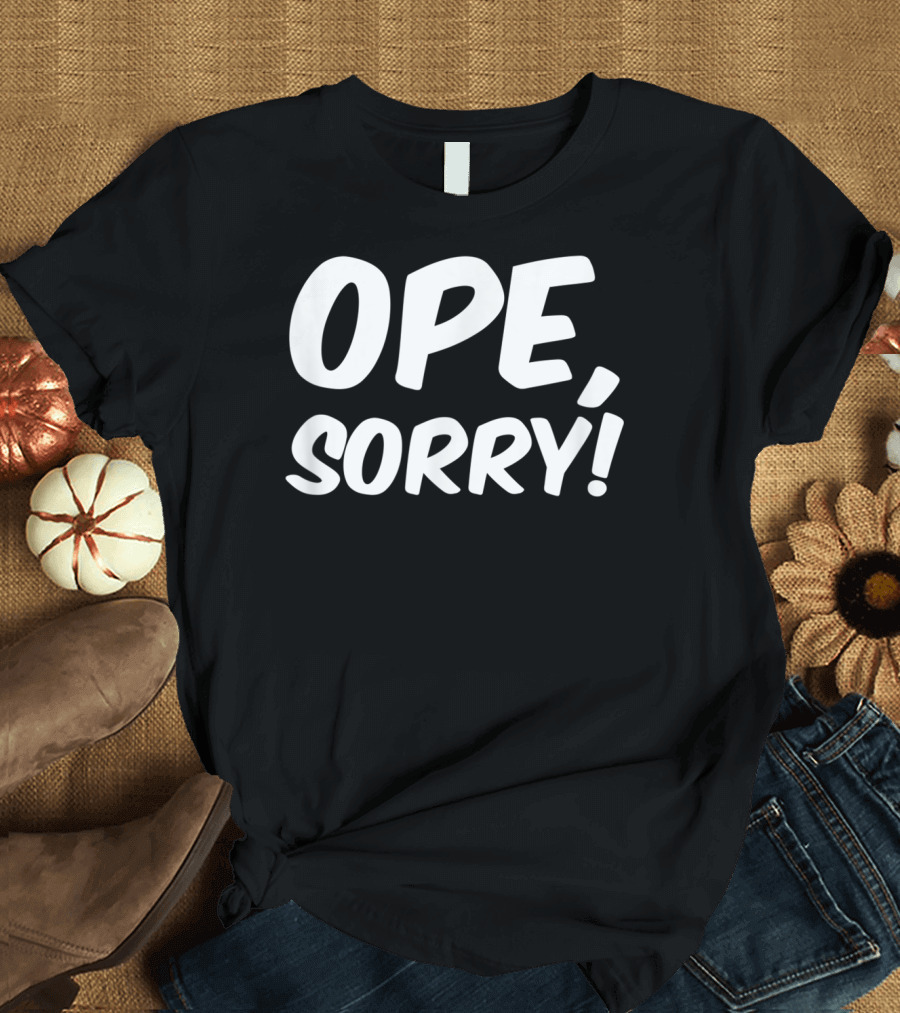 Ope Sorry Funny Wholesome Midwest Politeness Phrase T-Shirt