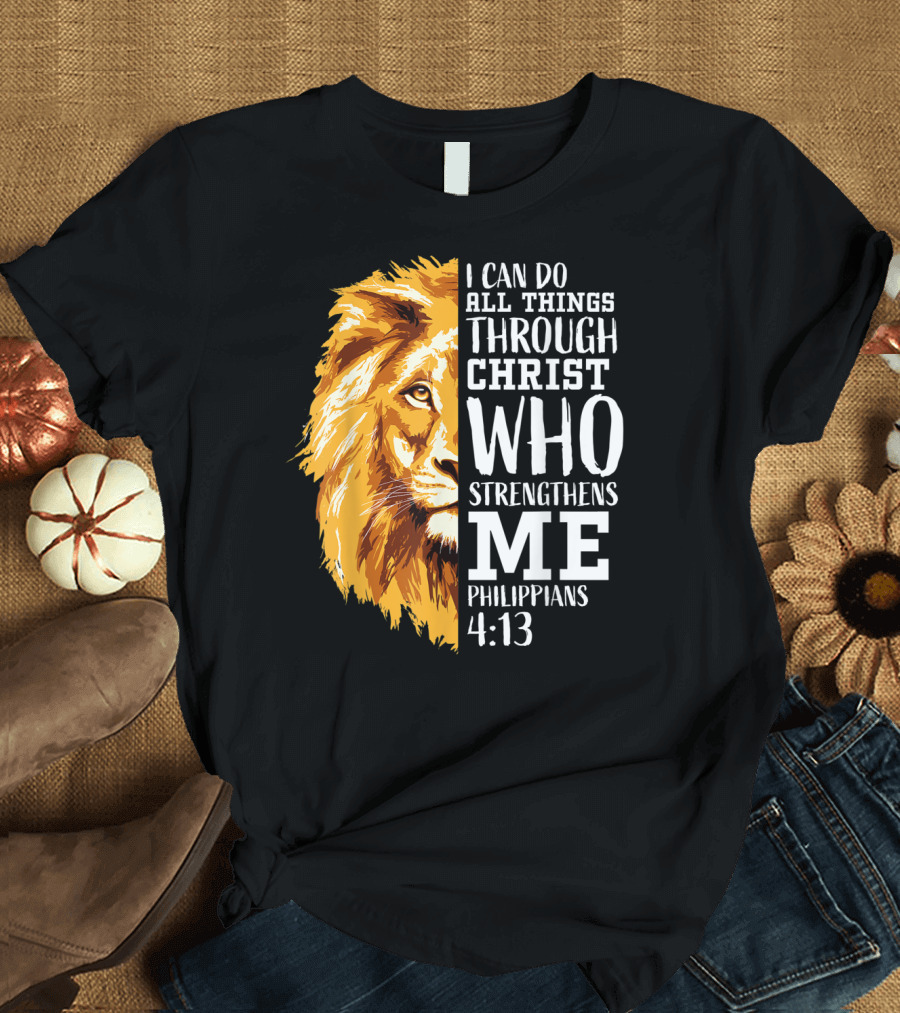 I Can Do All Things Through Christ Who Strengthens Me Philippians 4:13 Lion T-Shirt