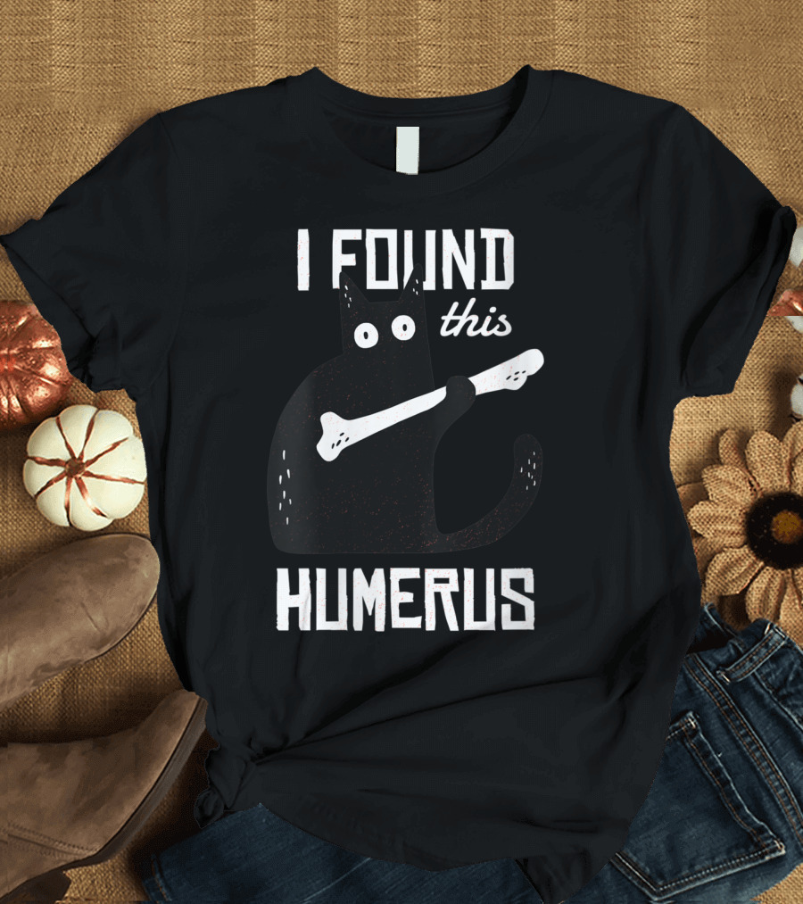 I Found This Humerus Funny Humorous Cat Holding Bone T-Shirt