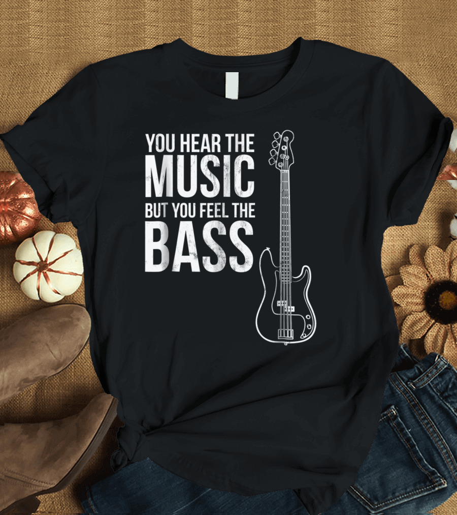 You Hear The Music But You Feel The Bass Electric Guitar T-Shirt