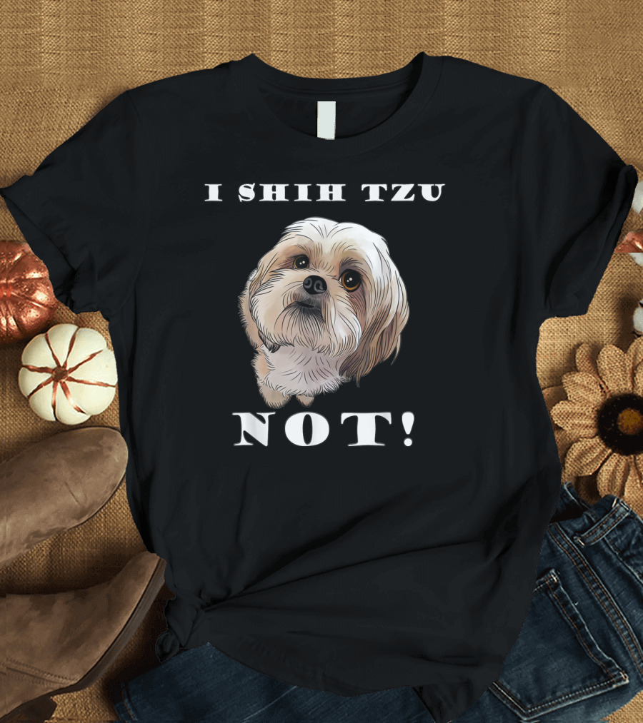I Shih Tzu Not Dog Puppy Best Friend Not T-Shirt