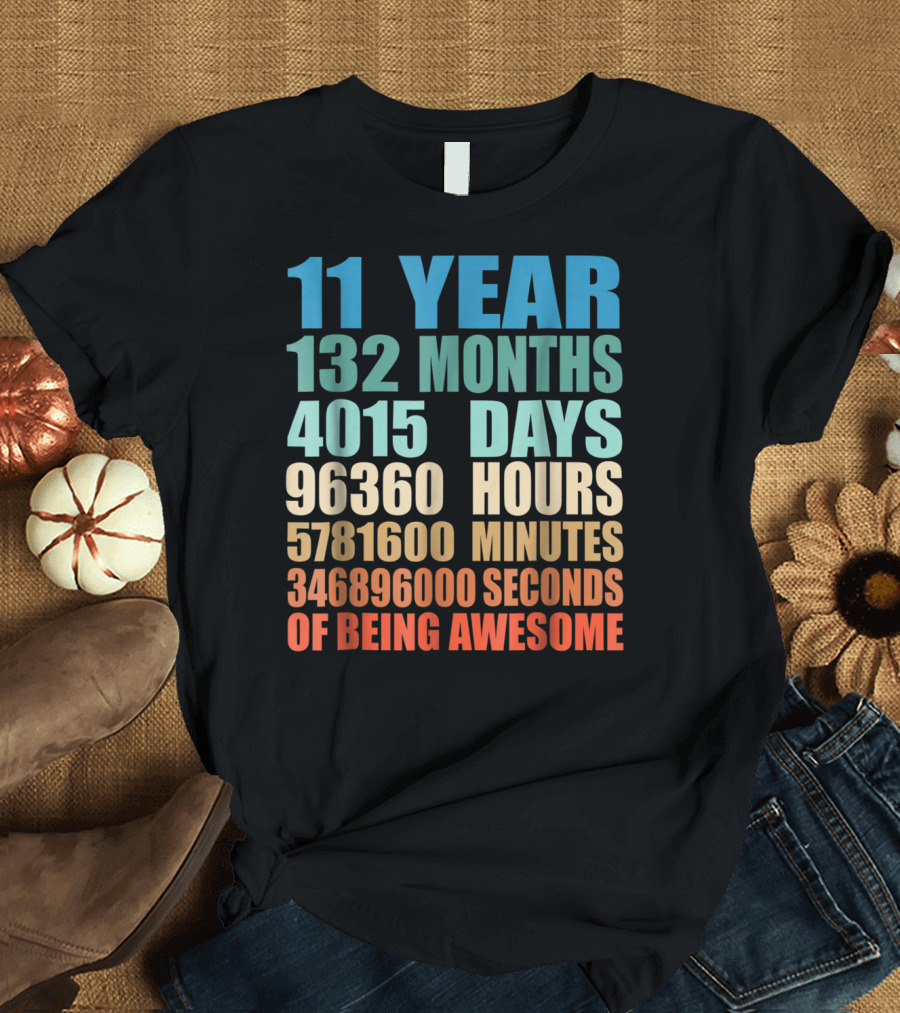 11 Year 132 Months 4015 Days 96360 Hours 5781600 Minutes 346896000 Seconds of Being Awesome T-Shirt