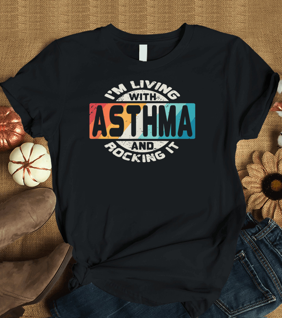 I'm Living With Asthma and Rocking It T-Shirt