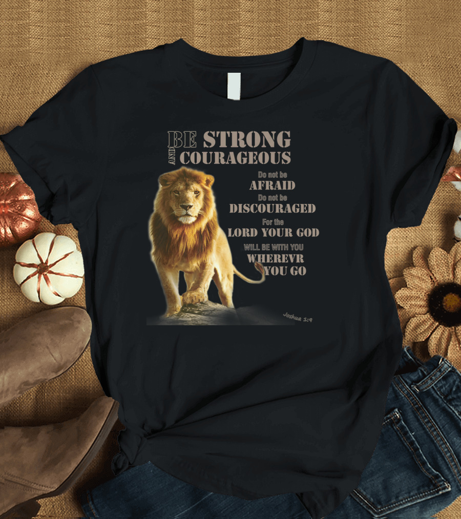 Be Strong and Courageous Lion Joshua 1:9 Lord Your God Wherever You Go T-Shirt
