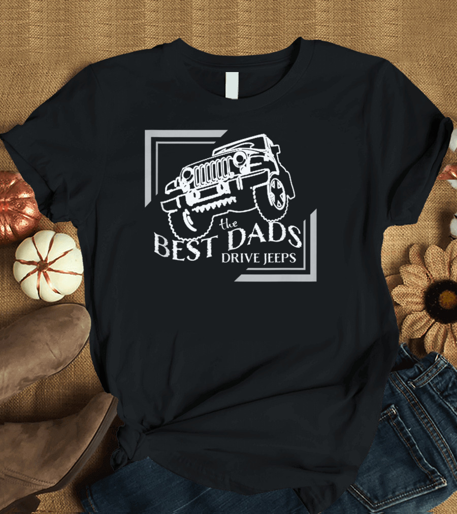 The Best Dads Drive Jeeps T-Shirt