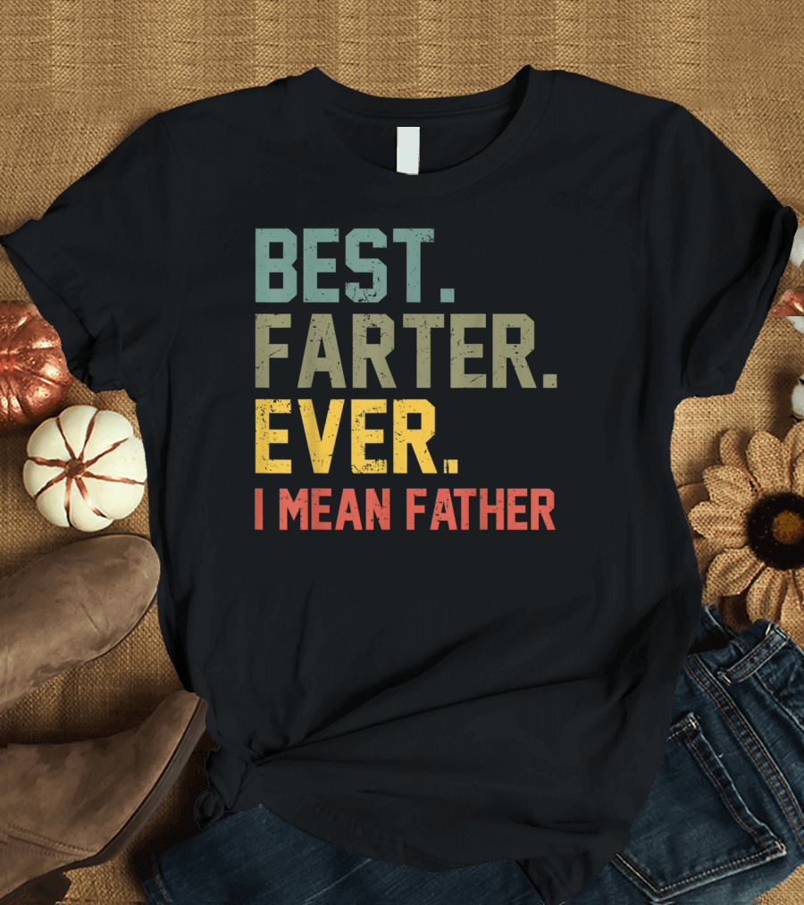 Best Farter Ever I Mean Father T-Shirt