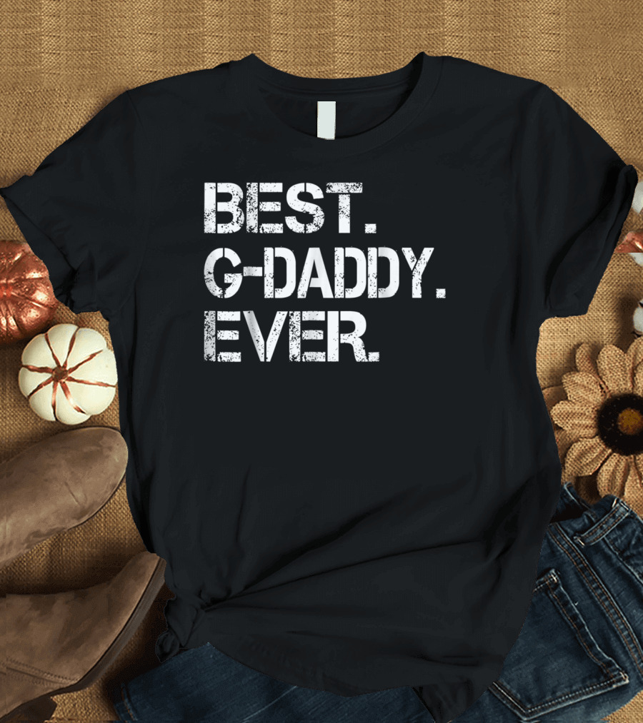 BEST GDADDY EVER BEST LOVE GDADDY G-DADDY BEST EVER T-Shirt