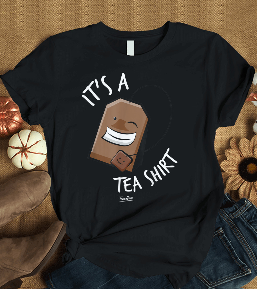 It's A Tea Shirt Funny Tea Bag Lover T-Shirt