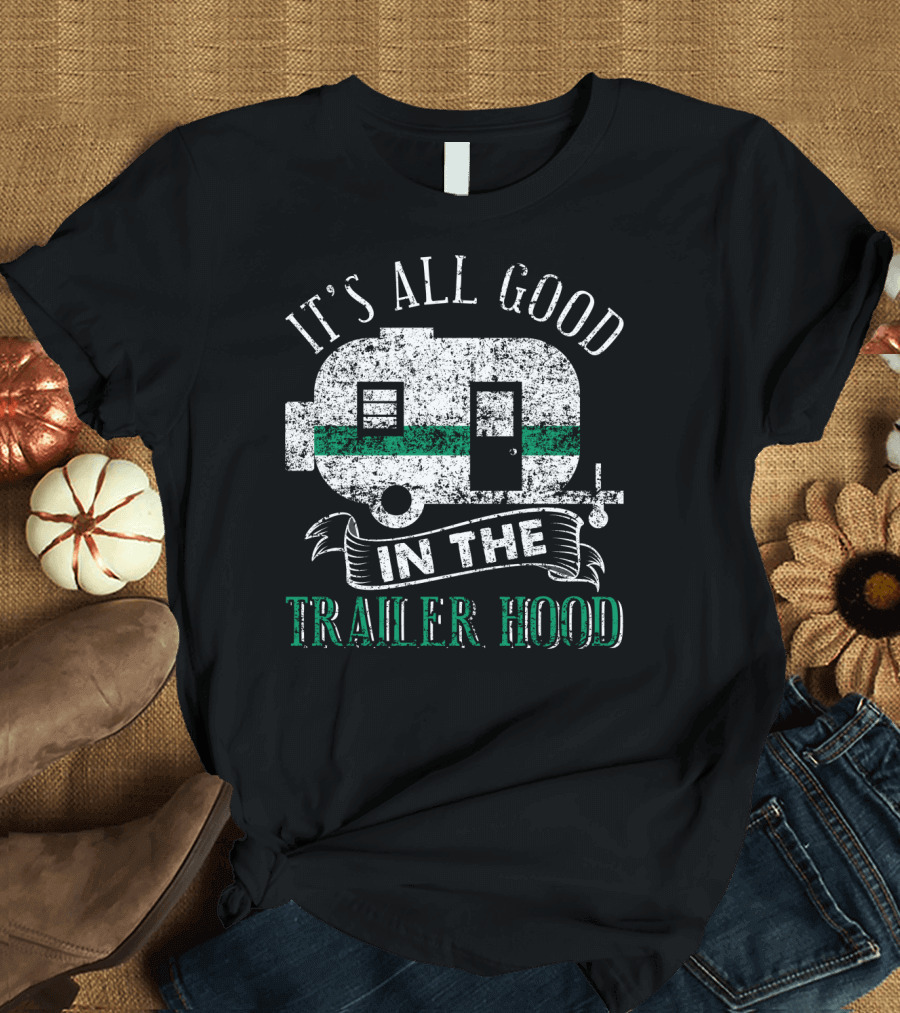 It's All Good in the Trailer Hood Vintage RV Camper T-Shirt