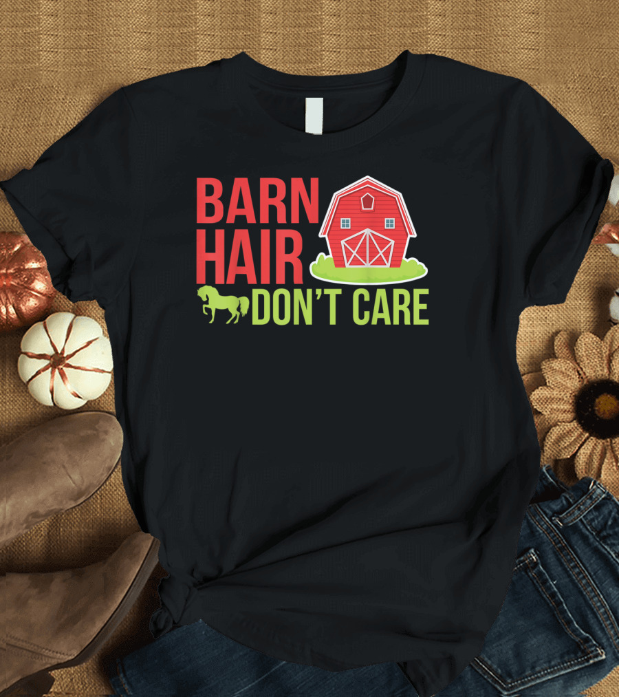 Barn Hair Don't Care Farmer Horse Lover Equestrian Barnyard Horse T-Shirt