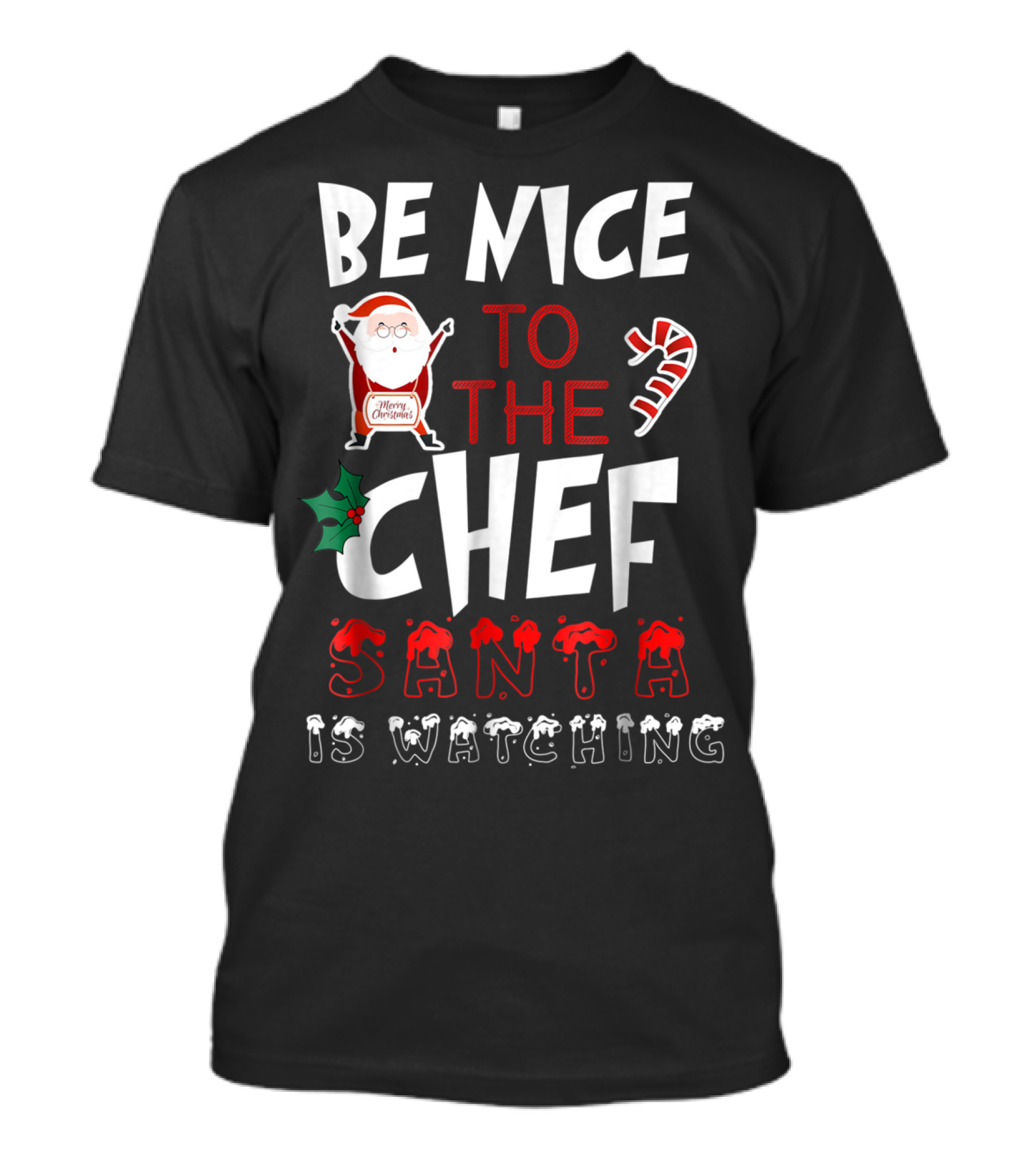 Be Nice To The Chef Santa Is Watching Merry Christmas T-Shirt