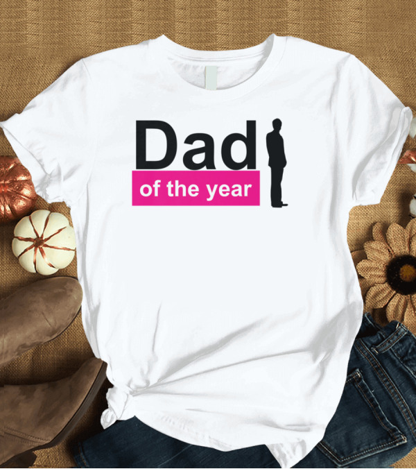 T-Shirt: Dad of the Year T-Shirt Dad of the Year T-Shirt