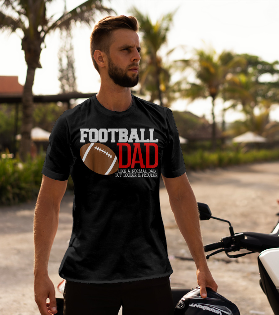 Football Dad Like A Normal Dad But Louder And Prouder T-Shirt