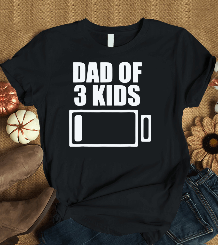 Dad of 3 Kids Low Battery Funny Father T-Shirt