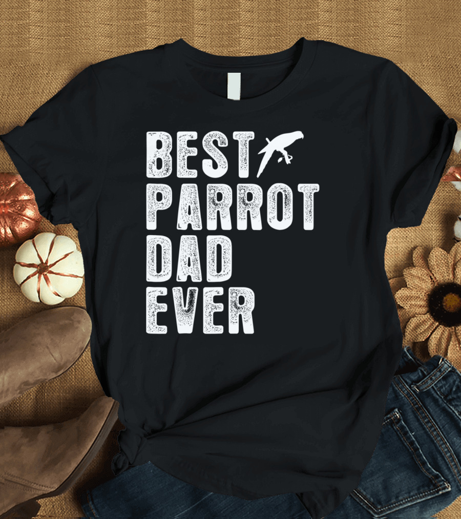 BEST PARROT DAD EVER Bird T-Shirt