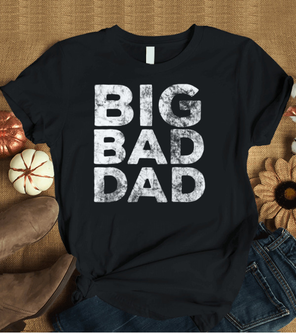 T-Shirt: BIG BAD DAD Grunge T-Shirt BIG BAD DAD Grunge T-Shirt