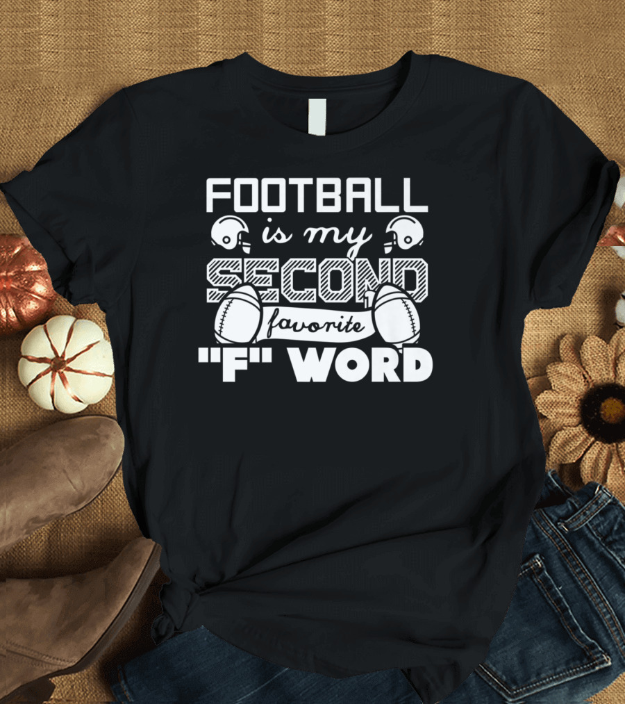 Football Is My Second Favorite F Word Football Dad Football Grandpa89 T-Shirt