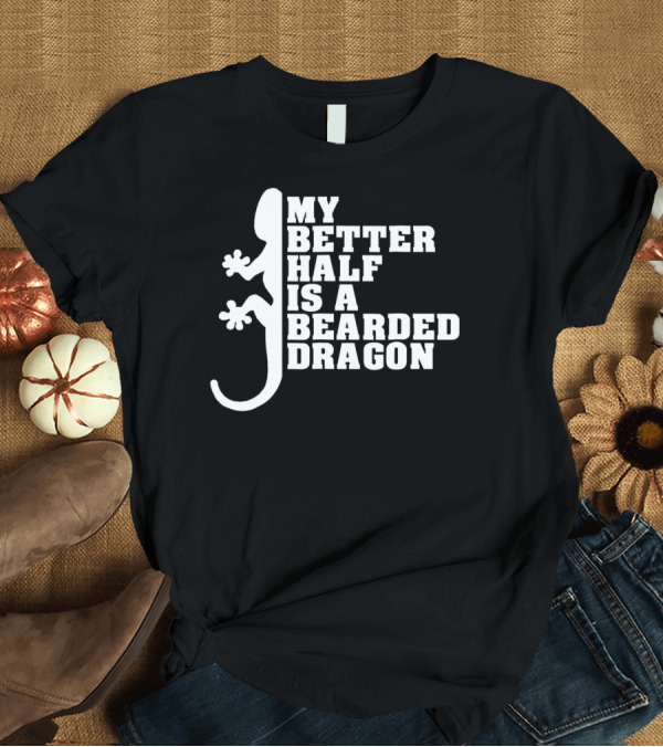 T-Shirt: My Better Half Is a Bearded Dragon Funny Dad 64 T-Shirt My Better Half Is a Bearded Dragon Funny Dad 64 T-Shirt