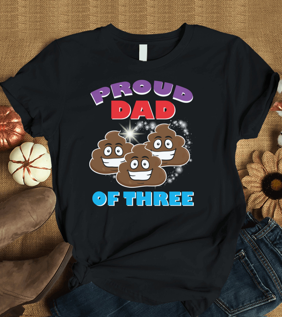 Proud Dad of Three Happy Cute Poops T-Shirt