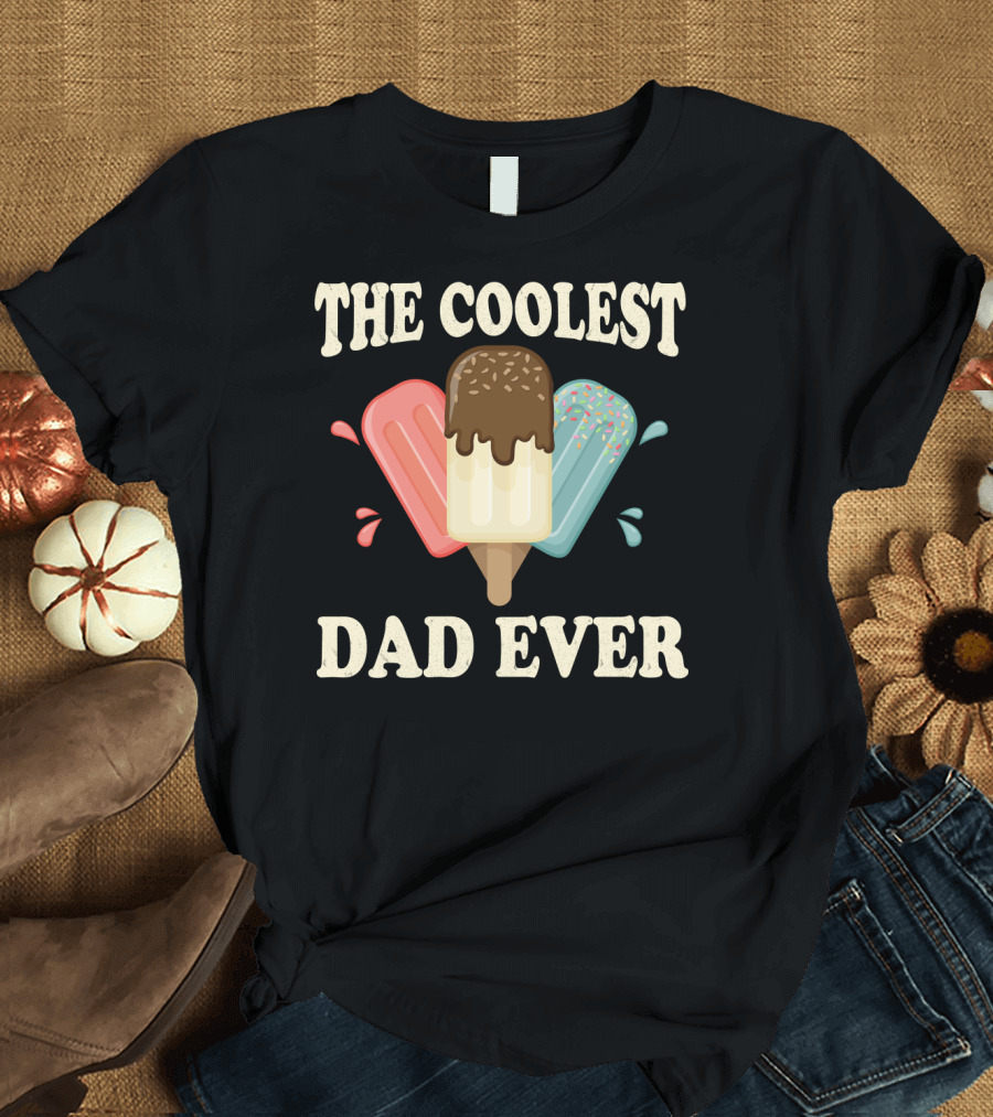 The Coolest Dad Ever Ice Cream Popsicles T-Shirt