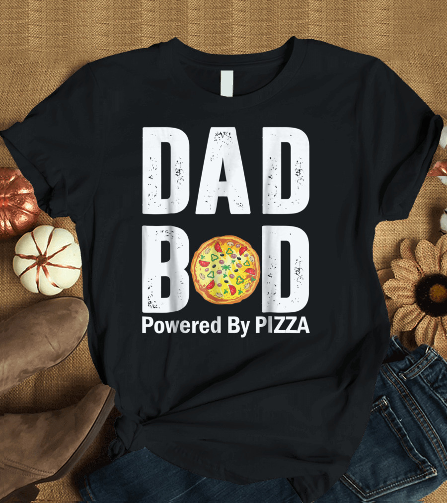 DAD BOD WITH PIZZA POWER STYLE AND HUMOR T-Shirt