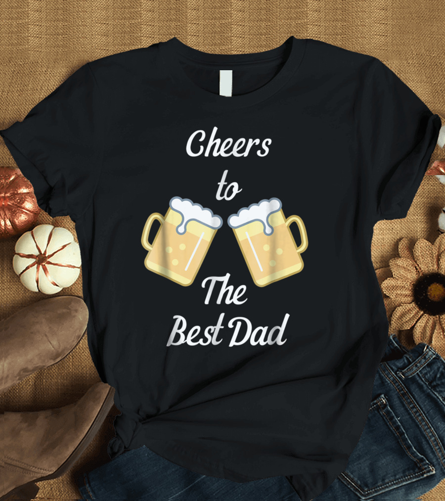 Cheers to the Best Dad Beer Mugs T-Shirt