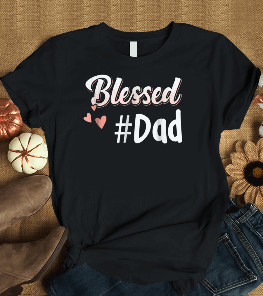 Blessed #Dad with Hearts T-Shirt