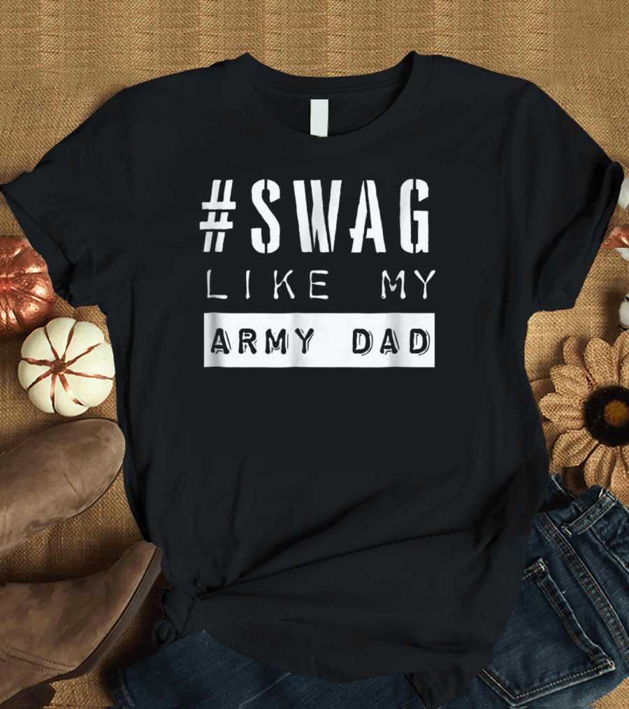 Swag Like My Army Dad T-Shirt