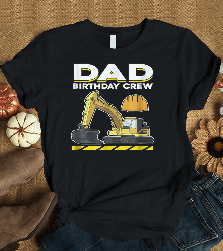 Dad Birthday Crew Construction Party Excavator Hard Hat T-Shirt