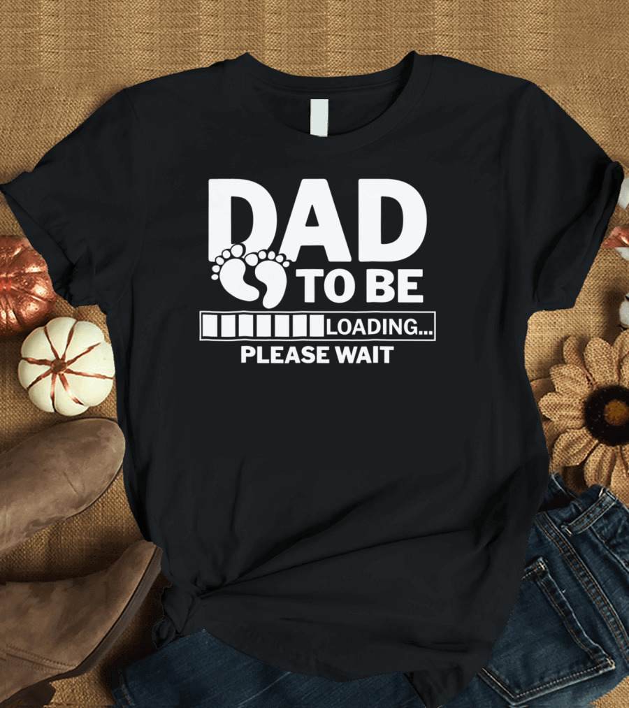 Dad To Be Loading Please Wait Expecting Pregnancy T-Shirt
