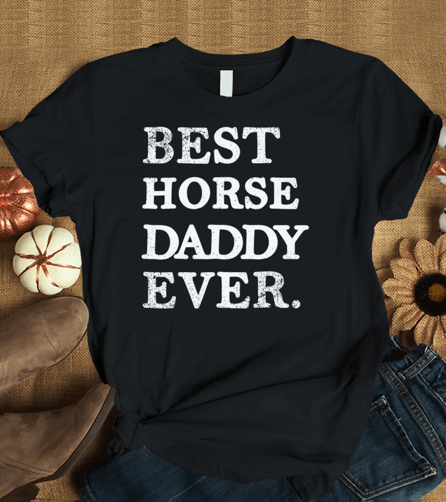 Best Horse Daddy Ever Funny T-Shirt