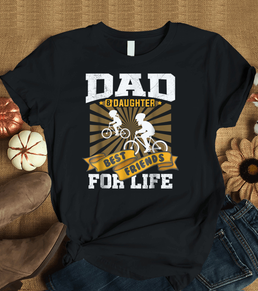 Dad Daughter Best Friends For Life Biking Together T-Shirt