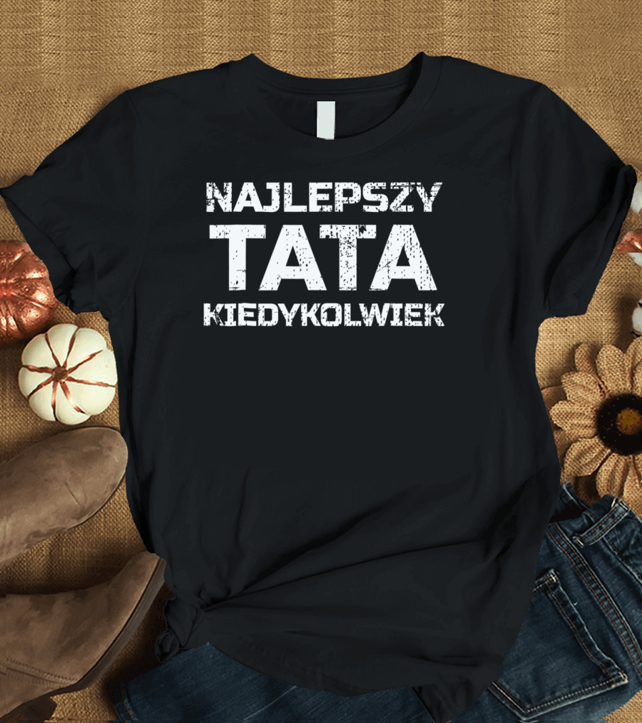 Najlepszy Tata Kiedykolwiek Polish Best Dad Ever T-Shirt