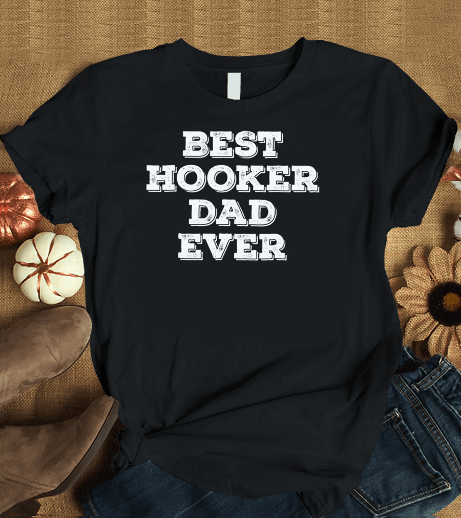 Best Hooker Dad Ever Funny Fishing Holiday T-Shirt