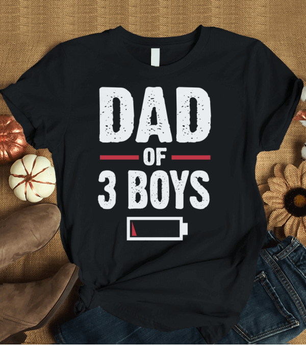T-Shirt: Dad of Three Boys Low Battery T-Shirt Dad of Three Boys Low Battery T-Shirt