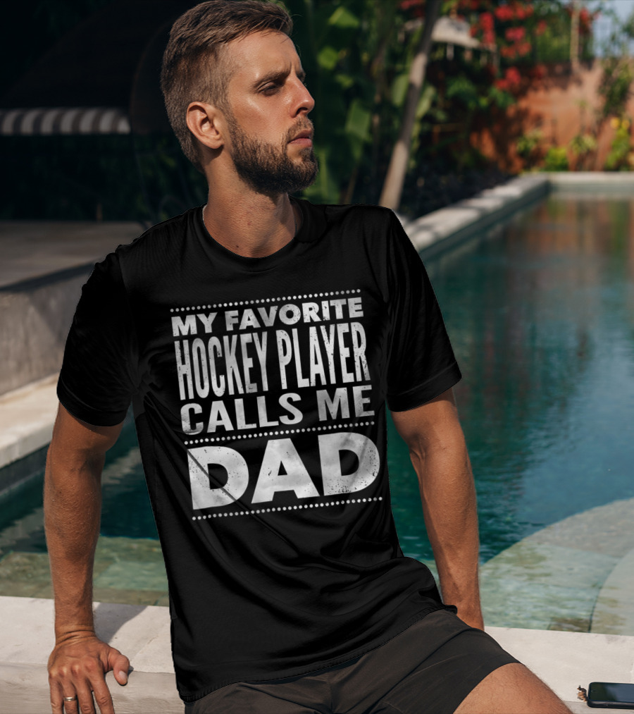 My Favorite Hockey Player Calls Me Dad T-Shirt