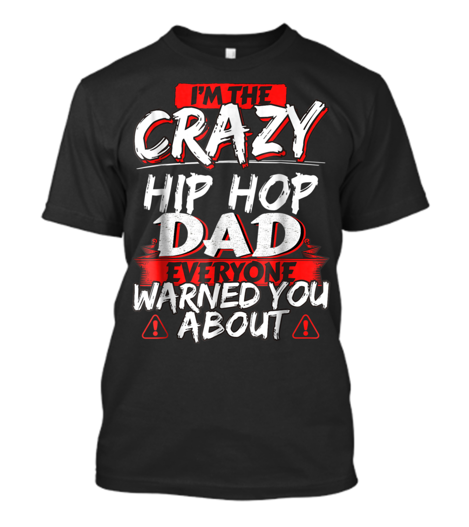 I'm The Crazy Hip Hop Dad Everyone Warned You About T-Shirt